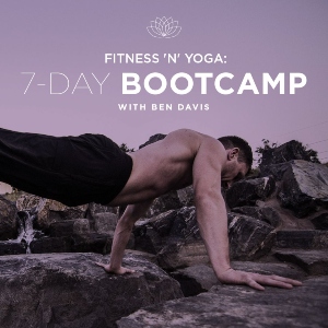 Fitness 'n' Yoga 7 Day Bootcamp with Ben Davis