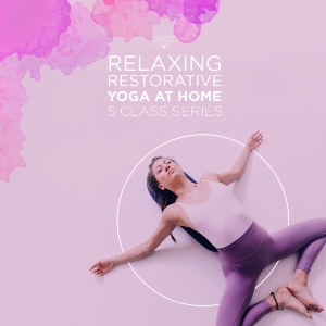 Relaxing Restorative Yoga at Home: 5-Class Series