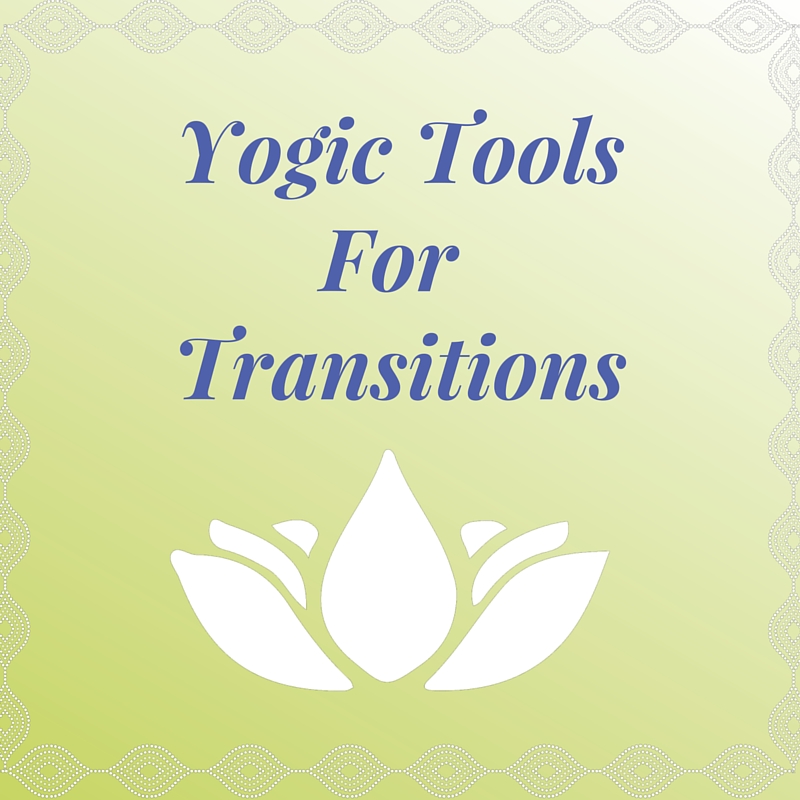 Yogic Tools for Transitions