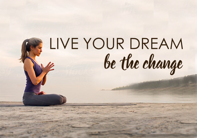 Live Your Dream, Be the Change