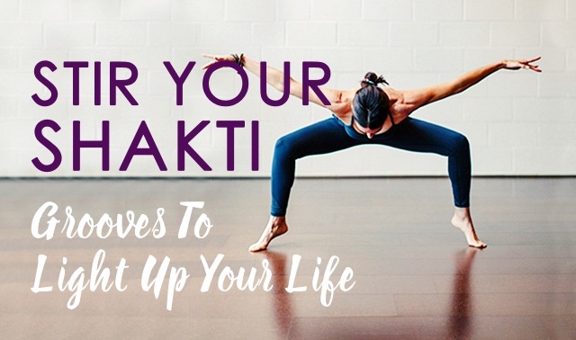 Stir Your Shakti! Grooves To Light Up Your Life