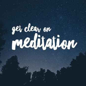 Get Clear on Meditation